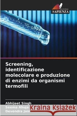 Screening, identificazione molecolare e produzione di enzimi da organismi termofili Abhijeet Singh Seema Ahuja Devendra Jain 9786630255607 Edizioni Sapienza