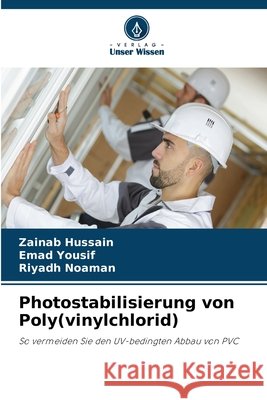 Photostabilisierung von Poly(vinylchlorid) Zainab Hussain Emad Yousif Riyadh Noaman 9786630256093 Verlag Unser Wissen