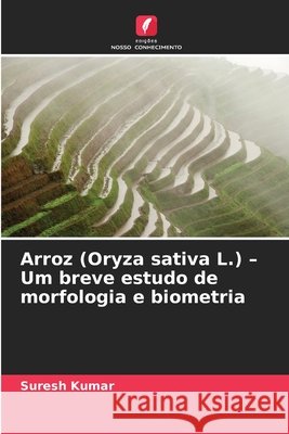 Arroz (Oryza sativa L.) - Um breve estudo de morfologia e biometria Suresh Kumar 9786630257236