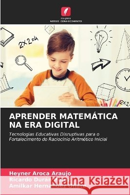 Aprender Matem?tica Na Era Digital Heyner Aroca Araujo Ricardo Dur?n Perez Amilkar Hernandez O?ate 9786630257649
