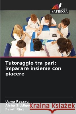 Tutoraggio tra pari: imparare insieme con piacere Uzma Razzaq Aisha Siddique Farah Riaz 9786630258059