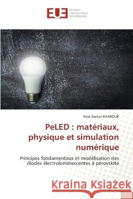 PeLED: mat?riaux, physique et simulation num?rique Hadj Barkat Kaarour 9786630258769