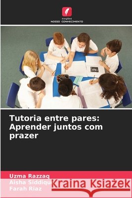 Tutoria entre pares: Aprender juntos com prazer Uzma Razzaq Aisha Siddique Farah Riaz 9786630260618