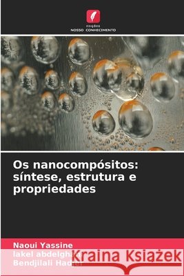 Os nanocomp?sitos: s?ntese, estrutura e propriedades Naoui Yassine Lakel Abdelghani Bendjilali Hadjer 9786630261998