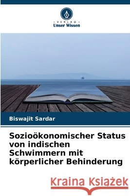 Sozio?konomischer Status von indischen Schwimmern mit k?rperlicher Behinderung Biswajit Sardar 9786630262056