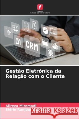 Gest?o Eletr?nica da Rela??o com o Cliente Alireza Miremadi Shirin Ranjbar Toutouee 9786630263206