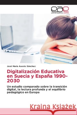 Digitalización Educativa en Suecia y España 1990-2030 Asesio Sánchez, José María 9786630264753