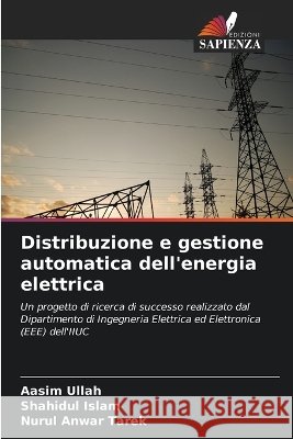 Distribuzione e gestione automatica dell'energia elettrica Aasim Ullah Shahidul Islam Nurul Anwar Tarek 9786630265613