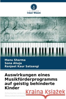 Auswirkungen eines Musikf?rderprogramms auf geistig behinderte Kinder Manu Sharma Sona Ahuja Ranjeet Kaur Satsangi 9786630266467 Verlag Unser Wissen