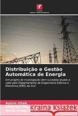 Distribui??o e Gest?o Autom?tica de Energia Aasim Ullah Shahidul Islam Nurul Anwar Tarek 9786630268171