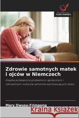 Zdrowie samotnych matek i ojców w Niemczech Owusu-Frimpong, Mary 9786630269086