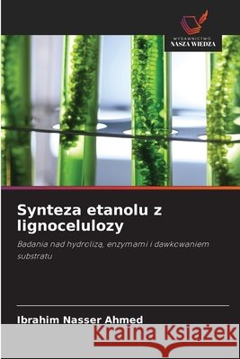 Synteza etanolu z lignocelulozy Ibrahim Nasser Ahmed 9786630275964