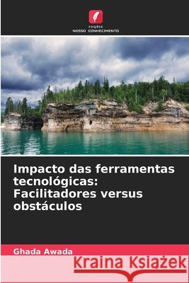 Impacto das ferramentas tecnol?gicas: Facilitadores versus obst?culos Ghada Awada 9786630276442