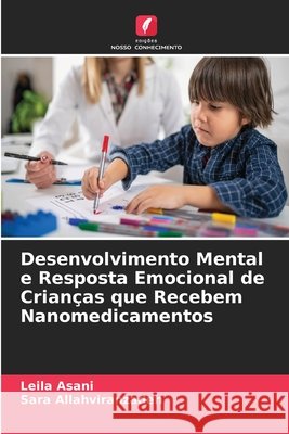 Desenvolvimento Mental e Resposta Emocional de Crian?as que Recebem Nanomedicamentos Leila Asani Sara Allahviranzadeh 9786630277289