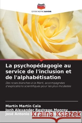 La psychopédagogie au service de l'inclusion et de l'alphabétisation Cala, Martín Martín, Restrepo Monroy, Jonh Alexander, del Pino Fernández, José Antonio 9786630279382