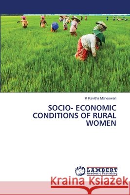Socio- Economic Conditions of Rural Women K. Kavitha Maheswari 9786630281743