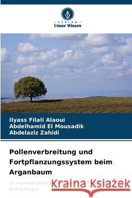 Pollenverbreitung und Fortpflanzungssystem beim Arganbaum Filali Alaoui, Ilyass, El Mousadik, Abdelhamid, Zahidi, Abdelaziz 9786630284782