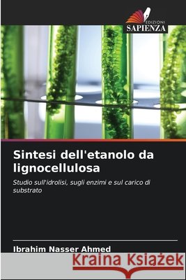 Sintesi dell'etanolo da lignocellulosa Ibrahim Nasser Ahmed 9786630286205