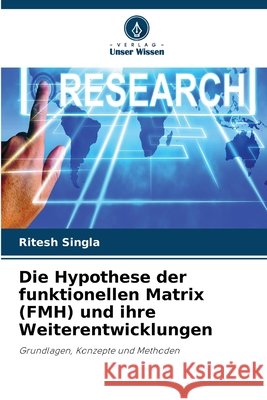 Die Hypothese der funktionellen Matrix (FMH) und ihre Weiterentwicklungen Singla, Ritesh 9786630286991 Verlag Unser Wissen