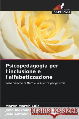 Psicopedagogia per l'inclusione e l'alfabetizzazione Cala, Martín Martín, Restrepo Monroy, Jonh Alexander, del Pino Fernández, José Antonio 9786630287066