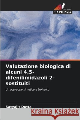 Valutazione biologica di alcuni 4,5-difenilimidazoli 2-sostituiti Dutta, Satyajit 9786630287103