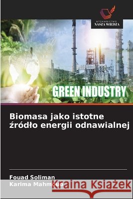 Biomasa jako istotne źr?dlo energii odnawialnej Fouad Soliman Karima Mahmoud 9786630288704