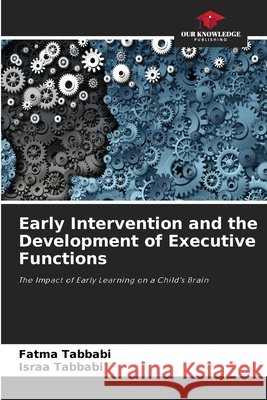 Early Intervention and the Development of Executive Functions Tabbabi, Fatma, Tabbabi, Israa 9786630289480