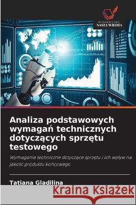 Analiza podstawowych wymagań technicznych dotyczących sprzętu testowego Tatiana Gladilina 9786630290189