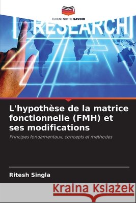 L'hypoth?se de la matrice fonctionnelle (FMH) et ses modifications Ritesh Singla 9786630292114 Editions Notre Savoir