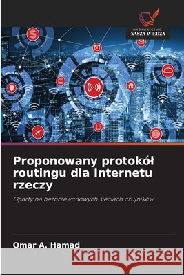 Proponowany protokól routingu dla Internetu rzeczy A. Hamad, Omar 9786630292220