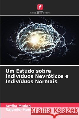 Um Estudo sobre Indiv?duos Nevr?ticos e Indiv?duos Normais Antika Madan Rajender Kumar Trivedi 9786630296204