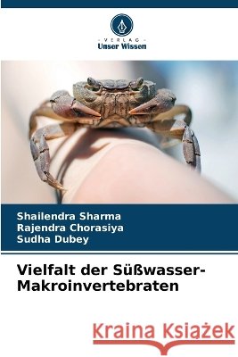Vielfalt der S??wasser-Makroinvertebraten Shailendra Sharma Rajendra Chorasiya Sudha Dubey 9786630299069
