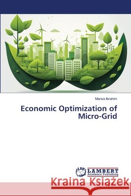 Economic Optimization of Micro-Grid Ibrahim, Marwa 9786630299380