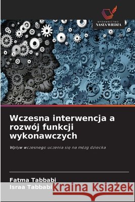Wczesna interwencja a rozwój funkcji wykonawczych Tabbabi, Fatma, Tabbabi, Israa 9786630299724
