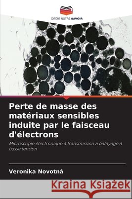 Perte de masse des matériaux sensibles induite par le faisceau d'électrons Novotná, Veronika 9786630299977