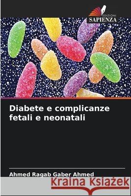 Diabete e complicanze fetali e neonatali Ahmed, Ahmed Ragab Gaber 9786630300017