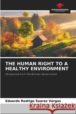 The Human Right to a Healthy Environment Eduardo Rodrigo Suarez Vargas 9786630300352