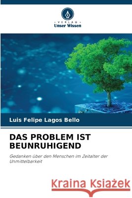 Das Problem Ist Beunruhigend Luis Felipe Lagos Bello 9786630300482 Verlag Unser Wissen