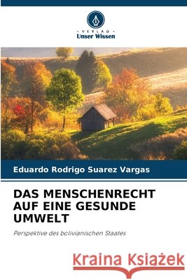 Das Menschenrecht Auf Eine Gesunde Umwelt Eduardo Rodrigo Suarez Vargas 9786630302912
