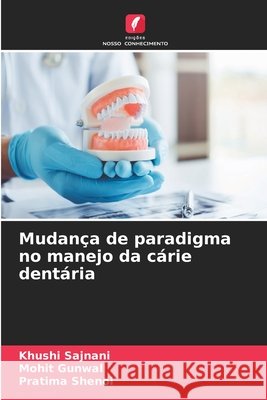 Mudan?a de paradigma no manejo da c?rie dent?ria Khushi Sajnani Mohit Gunwal Pratima Shenoi 9786630303094