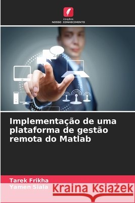 Implementação de uma plataforma de gestão remota do Matlab Frikha, Tarek, Siala, Yamen 9786630304961