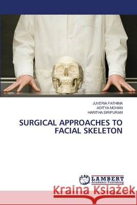 Surgical Approaches to Facial Skeleton Fathima, Juveria, Mohan, Aditya, Siripuram, Haritha 9786630306484