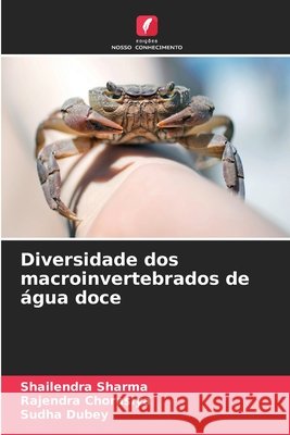 Diversidade dos macroinvertebrados de ?gua doce Shailendra Sharma Rajendra Chorasiya Sudha Dubey 9786630309300
