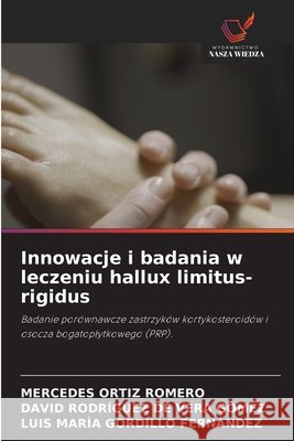 Innowacje i badania w leczeniu hallux limitus-rigidus Mercedes Ortiz Romero David Rodr?guez de Vera G?mez Luis Mar?a Gordillo Fern?ndez 9786630310443 Wydawnictwo Nasza Wiedza