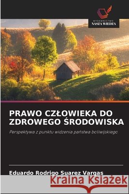 Prawo Czlowieka Do Zdrowego Środowiska Eduardo Rodrigo Suarez Vargas 9786630310597