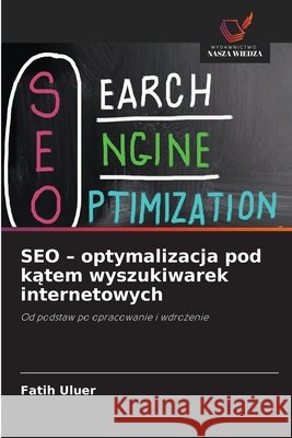 SEO - optymalizacja pod kątem wyszukiwarek internetowych Fatih Uluer 9786630311419