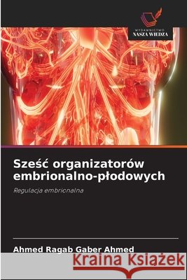 Sześc organizatorów embrionalno-plodowych Ahmed, Ahmed Ragab Gaber 9786630312812
