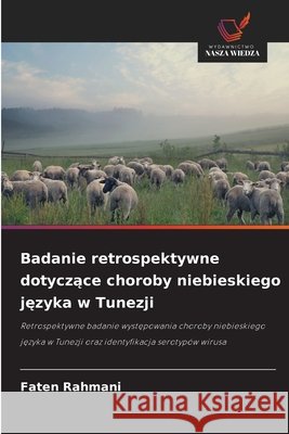 Badanie retrospektywne dotyczące choroby niebieskiego języka w Tunezji Rahmani, Faten 9786630315493