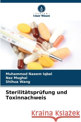 Sterilit?tspr?fung und Toxinnachweis Muhammad Naeem Iqbal Naz Mughal Shihua Wang 9786630315974 Verlag Unser Wissen