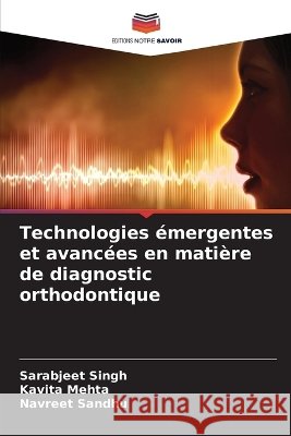Technologies ?mergentes et avanc?es en mati?re de diagnostic orthodontique Sarabjeet Singh Kavita Mehta Navreet Sandhu 9786630316384